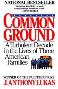 Front cover of Common Ground (1985) by J. Anthony Lukas, September 3, 2014. (http://goodreads.com).